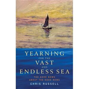 Yearning for the Vast and Endless Sea: The Good News about the Good News -- Chri